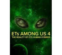 ETs Among Us 4: The Reality of ET / Human Hybrids