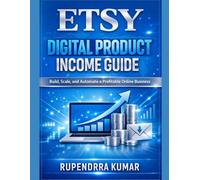 Etsy Digital Product Income Guide: Build, Scale, and Automate a Profitable Online Business