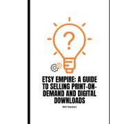 Etsy Empire: A Guide To Selling Print On Demand And Digital Products