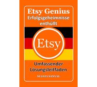 ETSY GENIUS: Erfolgsgeheimnisse enthüllt, Dieses Buch führt Sie durch den kompletten Prozess der Etsy-Store-Einrichtung und des schnellen Wachstums