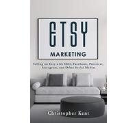 Etsy Marketing: Selling on Etsy with SEO, Facebook, Pinterest, Instagram, and Other Social Medias
