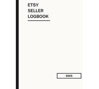 Etsy Seller Logbook 2025: Business, Inventory & Sales Tracker: A Complete Etsy Shop Organizer with Product Listings, Profit Calculator, Marketing Planner, Quarterly Reviews & Supplier Tracking