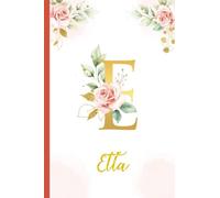 Etta:Personalized Writing Journal / Notebook for Women and Girls, Floral Monogram Initials Names Notebook: Custom Name Journal to Write for Girls Women Happy Birthday Gift, Size 6x9 Lined Pages