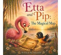 Etta & Pip: The Magical Map: A Heartwarming Story About Friendship and Belonging (Etta & Pip Adventures)