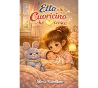 Etto e il Cuoricino che Cresce: Quando arriva la sorellina (Le piccole storie di Etto e Ginny)