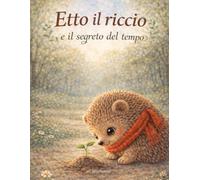 Etto il riccio e il segreto del tempo