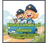 ETTORE LAMPO e il Mistero delle Caramelle Scomparse: "Un'avventura della Squadra Speciale sulla gentilezza e il coraggio di chiedere scusa" (Le avventure di Ettore Lampo)