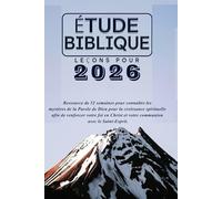 ÉTUDE BIBLIQUE LEÇONS POUR 2026: Ressource de 52 semaines pour connaître les mystères de la Parole de Dieu pour la croissance spirituelle afin de ... et votre communion avec le Saint-Esprit.