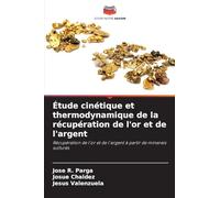 Étude cinétique et thermodynamique de la récupération de l'or et de l'argent: Récupération de l'or et de l'argent à partir de minerais sulfurés