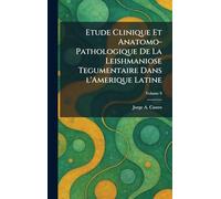 Etude Clinique Et Anatomo-Pathologique De La Leishmaniose Tegumentaire Dans l'Amerique Latine