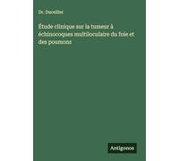 Étude clinique sur la tumeur à échinocoques multiloculaire du foie et des poumons