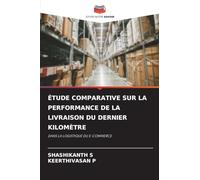 Étude Comparative Sur La Performance de la Livraison Du Dernier Kilomètre: DANS LA LOGISTIQUE DU E-COMMERCE