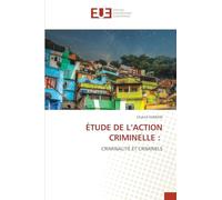 ÉTUDE DE L’ACTION CRIMINELLE :: CRIMINALITÉ ET CRIMINELS