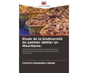 Etude de la biodiversité du palmier dattier en Mauritanie.: Variabilité des propriétés physicochimiques et antioxydantes des variétés de dattes de l'Adrar mauritanien.