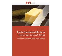 Étude fondamentale de la fusion par contact direct: Effets de la convection et des forces d'inertie (Omn.Univ.Europ.)