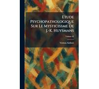 Etude psychopathologique sur le mysticissme de J.-K. Huysmans