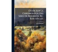 Étude Sur La Chronologie Des Sires De Bourbon, Xe-Xiiie Siècles