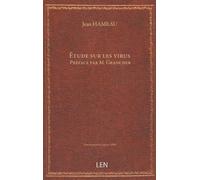 Étude sur les virus, par Jean Hameau, … [Publiée par le Dr G. Hameau. ] Préface par M. Grancher, …...
