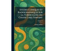 Etudes Cliniques Et Radiographiques Sur La Tuberculose Du Coude Chez I'enfant