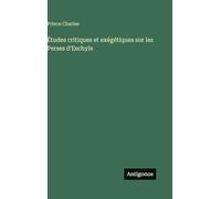 Études critiques et exégétiques sur les Perses d'Eschyle