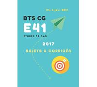 Études de cas E41 | Sujets & corrigés | BTS CG | 2017 | Mis à jour 2021 (Comment réussir son BTS CG !)