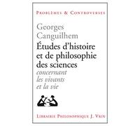 Etudes d'Histoire Et de Philosophie Des Sciences: Concernant Les Vivants Et La Vie (Problemes & Controverses)