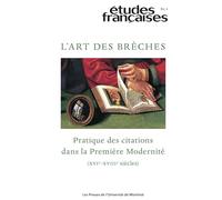 Etudes françaises vol 61 no 1: L'art des brèches - Pratique des citations dans la première modernité (XVIe - XVIIIe siècles)
