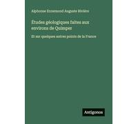 Études géologiques faites aux environs de Quimper: Et sur quelques autres points de la France