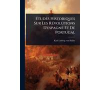 Études Historiques Sur Les RÃ(c)volutions D'espagne Et De Portugal