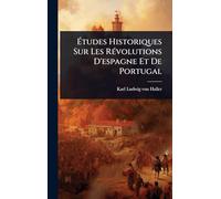 Études Historiques Sur Les RÃ(c)volutions D'espagne Et De Portugal