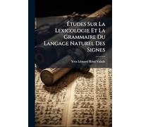Études Sur La Lexicologie Et La Grammaire Du Langage Naturel Des Signes