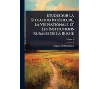 Etudes Sur La Situation Intérieure, La Vie Nationale Et Les Institutions Rurales De La Russie