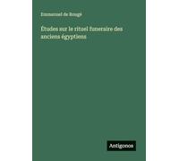 Études sur le rituel funeraire des anciens égyptiens