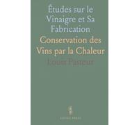 Études sur le Vinaigre et Sa Fabrication: Conservation des Vins par la Chaleur