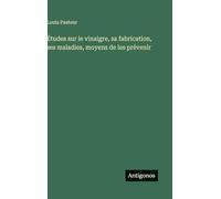 Études sur le vinaigre, sa fabrication, ses maladies, moyens de les prévenir