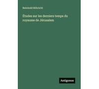 Études sur les derniers temps du royaume de Jérusalem