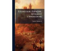 Études sur l'Espagne, SÃ(c)ville et l'Andalousie