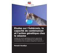 Études sur l'hétérosis, la capacité de combinaison et l'action génétique chez le sésame: Analyse de l'action génétique et de la capacité de ... chez le sésame (Sesamum indicum L.)