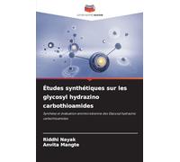 Études synthétiques sur les glycosyl hydrazino carbothioamides: Synthèse et évaluation antimicrobienne des Glycosyl hydrazino carbothioamides