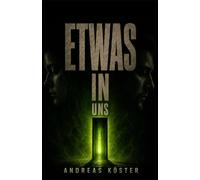 Etwas In Uns: Ein Mystery-Krimi-Thriller über einen unmöglichen Mord, künstliche Intelligenz und ein uraltes Geheimnis