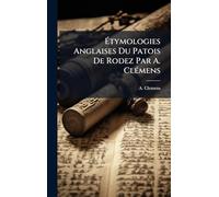 Étymologies Anglaises Du Patois De Rodez Par A. ClÃ(c)mens