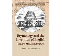Etymology and the Invention of English in Early Modern Literature
