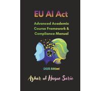 EU AI Act: Advanced Academic Course Framework & Compliance Manual (2025 Edition)