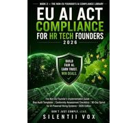 EU AI Act Compliance for HR Tech Founders: The Non-EU Founder's Implementation Guide - Bias Audit Templates,Conformity Assessment Checklists & 90-Day Sprint for AI-Powered Hiring Systems | 2026 Edit