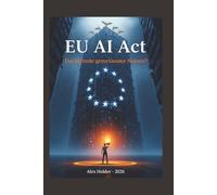 EU AI-Act - der kleinste gemeinsame Nenner? (Der EU AI Act - Alles, was Brüssel Ihnen nicht erklärt hat.)
