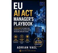 EU AI Act Manager’s Playbook: A 30-Day Sprint for Training Teams, Documenting AI Use, Managing Vendors, and Building Compliance Evidence (EU AI Act Practical Compliance Series)
