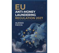 EU Anti-Money Laundering Regulation 2027: A Practical Guide to Regulation (EU) 2024/1624, Customer Due Diligence, Beneficial Ownership, Internal Controls and EU-Level Supervision