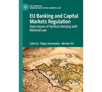 EU Banking and Capital Markets Regulation: Open Issues of Vertical Interplay with National Law (EBI Studies in Banking and Capital Markets Law)