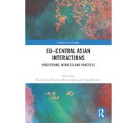 EU-Central Asian Interactions: Perceptions, Interests and Practices (Central Asian Studies)