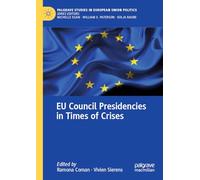 EU Council Presidencies in Times of Crises (Palgrave Studies in European Union Politics)